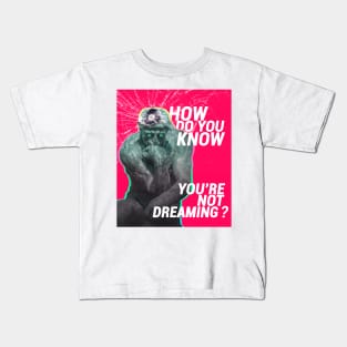 How Do You Know You're Not Dreaming? | The Thinker Kids T-Shirt